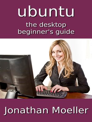 cover image of The Ubuntu Desktop Beginner's Guide